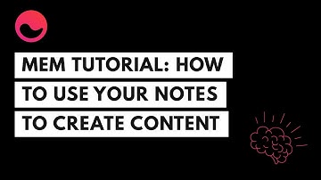 Mem Tutorial How To Use Your Notes to Create Content