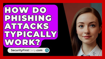 How Do Phishing Attacks Typically Work? | SecurityFirstCorp News