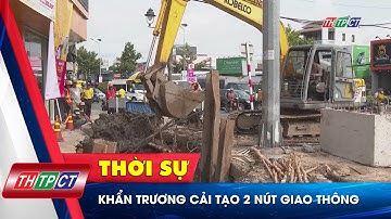 Khẩn trương cải tạo 2 nút giao thông | Cần Thơ TV