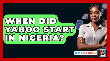 When Did Yahoo Start In Nigeria? - SearchEnginesHub.com