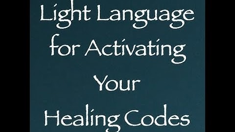 Light Language for Activating Your Healing Codes ∞Channeled by Daniel Scranton