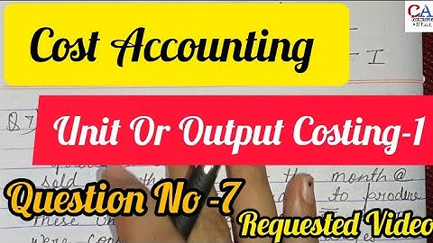 Cost Accounting Unit Or Output Costing-1 Question No-7 | Unit Or Output Costing In Cost Accounting
