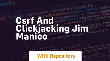 Csrf and clickjacking jim manico