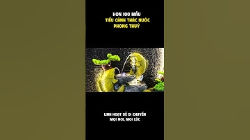 TIỂU CẢNH THÁC NƯỚC PHONG THUỶ | TRONG NHÀ | NGOÀI TRỜI