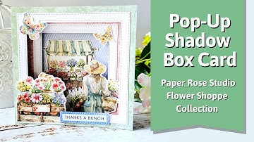 Easy Pop-Up Shadow Box Card | Paper Rose Studio Flower Shoppe Collection