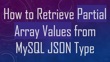 How to Retrieve Partial Array Values from MySQL JSON Type