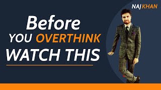 Before you start to overthink....Watch this!