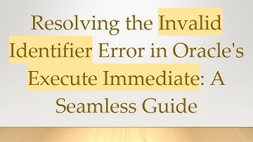 Resolving the Invalid Identifier Error in Oracle