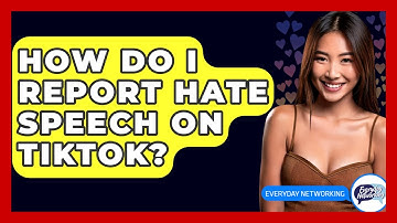 How Do I Report Hate Speech On TikTok? - Everyday-Networking