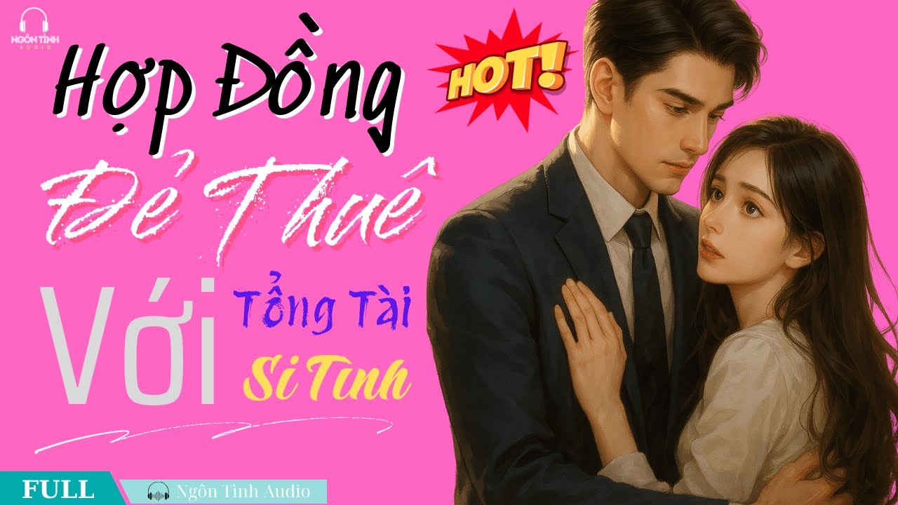 💥 Truyện Ngôn Tình Tổng Tài Siêu Hay | Hợp Đồng Đẻ Thuê Với Tổng Tài Si Tình | Trọn Bộ ✅