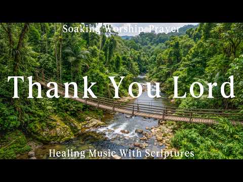 Thank You Lord: Soaking Worship, Prayer & Healing Music With Scriptures | Christian Piano