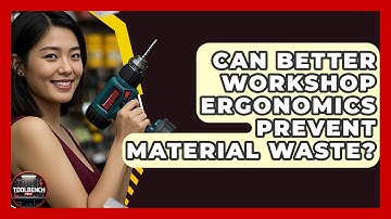 Can Better Workshop Ergonomics Prevent Material Waste? - ToolBench Pros