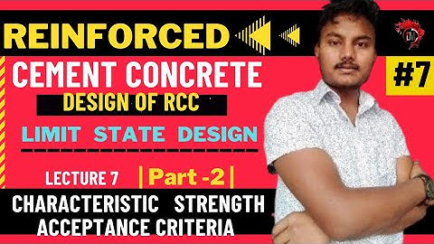 #07|Design Of RCC|Module-I| Lecture 7|Characteristic Strength & Acceptance Criteria|RCC Dipak Mandal
