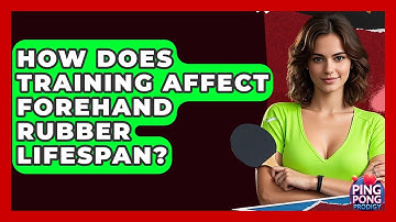 How Does Training Affect Forehand Rubber Lifespan? - Ping Pong Prodigy