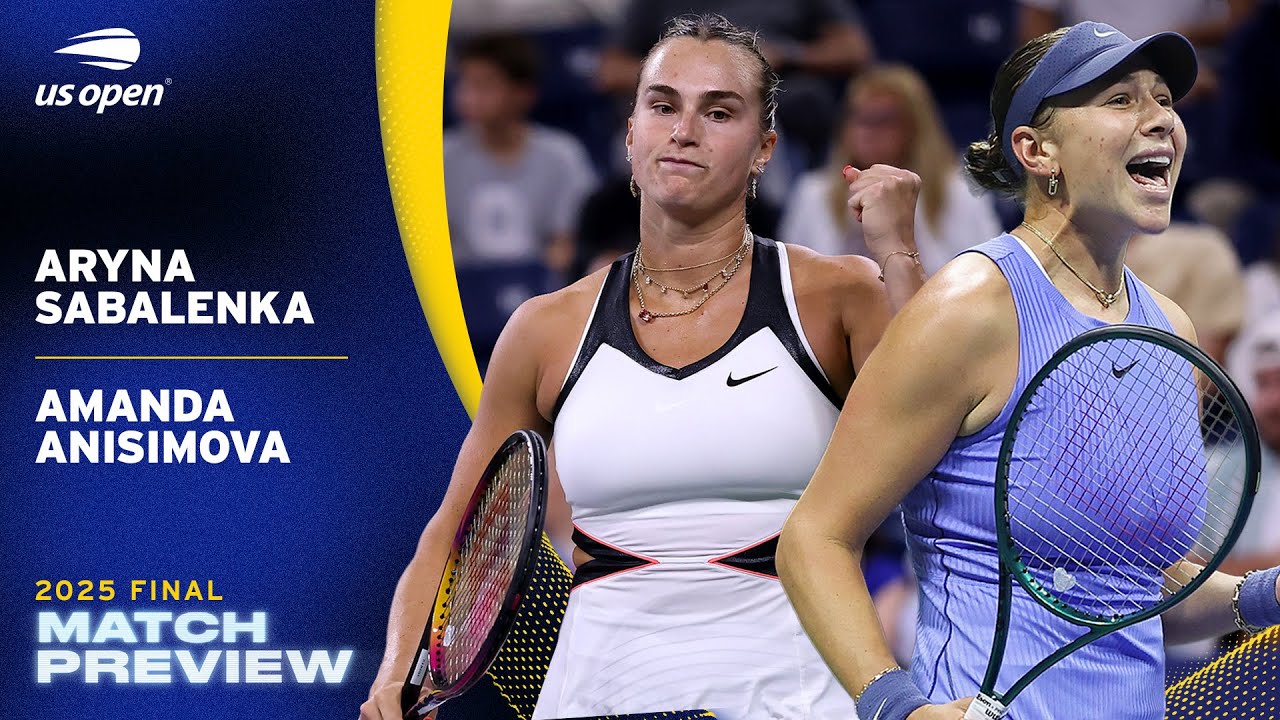 Aryna Sabalenka vs. Amanda Anisimova Match Preview | 2025 US Open Final