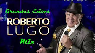 Grandes Exitos de Roberto Lugo MIX * Quedate * Comparame * El Amor * Lo Siento * Corazon en Blanco