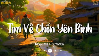 Nhiều Khi Ta Muốn Tìm Về Chốn Yên Bình... Sầu Tương Tư, Không Sao Em À | Nhạc Trẻ Hay Nhất 2024