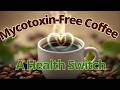 Mycotoxin-Free Coffee  A Health Switch