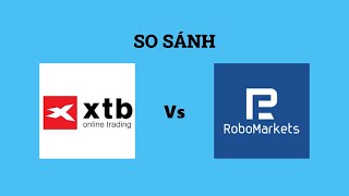 So sánh sàn XTB và RoboMarkets - Nên lựa chọn sàn nào? Đánh giá chi tiết và chính xác