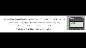 Thủ thuật CASIO: Xét các số thực dương không âm x,y thỏa mãn x^2  2^(x^2+x)+x(2^(x^2+x+1)-2^y )