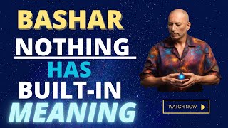 Bashar - Nothing In Physical Reality Has Built In Meaning | Darryl Anka | Channeled Messages