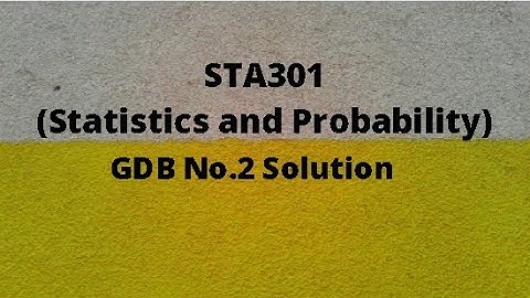 STA301 (Statistics and Probability) GDB No.2 Idea Solution Spring 2021