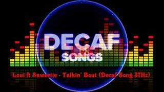 Loui ft Saweetie - Talkin' Bout [Decaf Song 37Hz]