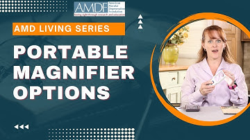 AMD Living: Portable Magnifier Options for Macular Degeneration