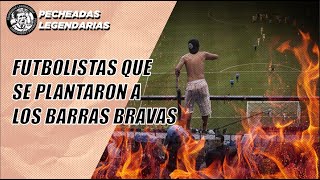 Futbolistas que se plantaron a los Barra Bravas - Parte 1