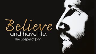 Believe and Have Life: The Gospel of John