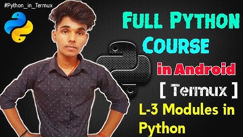 Lecture - 3 Modules in Python  | Full Python Course using Termux in Android - Techlicious Gyan