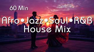 Afro Jazz Soul Ru0026b House Mix  60 Min Smooth Fusion