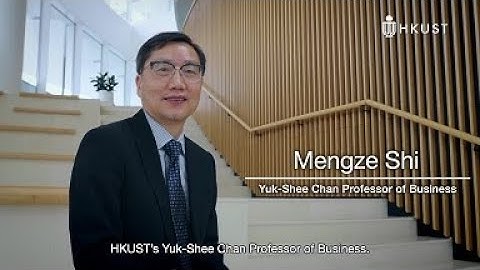 HKUST Named Professorships | Yuk-Shee Chan Professor of Business Prof. Mengze SHI