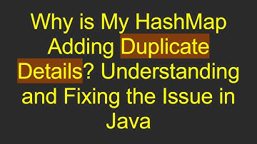 Why is My HashMap Adding Duplicate Details? Understanding and Fixing the Issue in Java