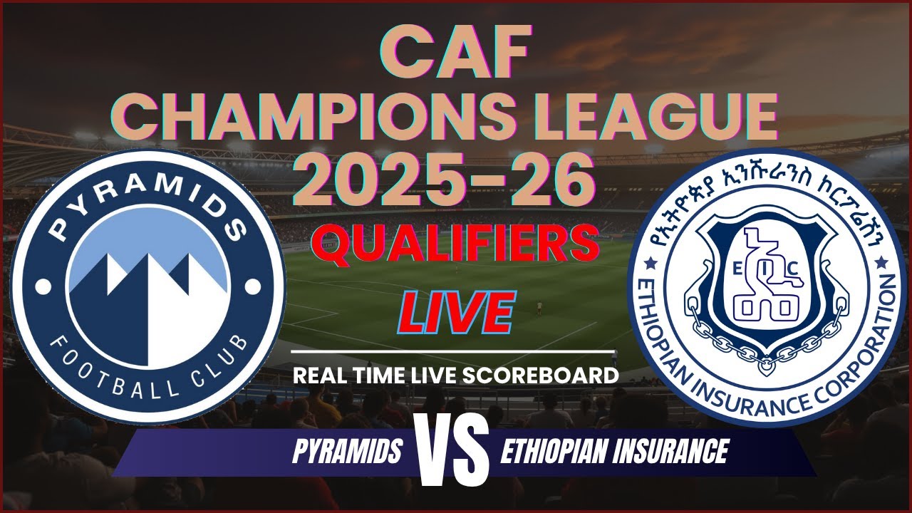 Pyramids vs Ethiopian Insurance Live Scores | 2025-26 CAF Champions League Qualifiers Final 2nd Leg