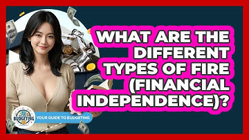 What Are The Different Types Of FIRE (Financial Independence)? - Your Guide to Budgeting