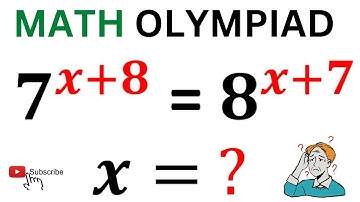 IF 7^(x+8) = 8^(x+7) Then X = ? | Math Olympiad Preparation