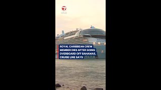 Royal Caribbean crew member dies after going overboard off Bahamas, cruise line says