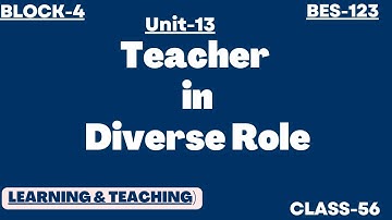 UNIT-13 | Teacher in diverse role |  BES-123 LEARNING AND TEACHING | BLOCK-4