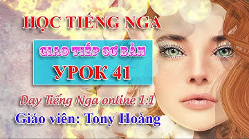 Bài 41: Học Tiếng Nga giao tiếp bán hàng tại Việt Nam (LB) | Thầy Hoàng dạy Tiếng Nga online 1:1