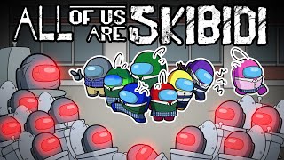 ALL OF US ARE SKIBIDI TOILET COMPLETE EDITION l ALL OF US ARE DEAD Among Us Animation