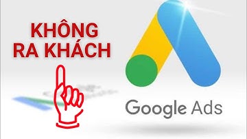 Vì sao quảng cáo Google Ads tốn tiền mà lại không có khách - Trương Đình Nam