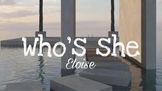 Video thumbnail of "Eloise - Who’s she (Lyrics)"