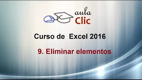 Curso de Excel 2016. 9.4. Eliminar elementos.