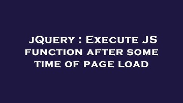 jQuery : Execute JS function after some time of page load