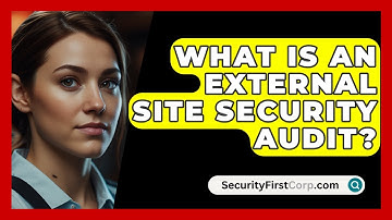 What Is An External Site Security Audit? - SecurityFirstCorp.com