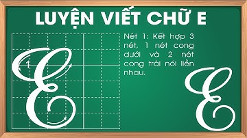 Hướng dẫn viết chữ E hoa cỡ lớn | Luyện viết chữ hoa