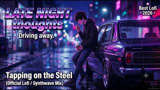 Tapping on the Steel | Late Night Thoughts: The Perfect Lofi/Synthwave Mix 🌧️🌃