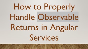 How to Properly Handle Observable Returns in Angular Services