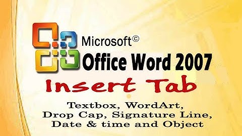 MS Word 2007 | Insert Tab | Textbox, WordArt, Drop Cap, Signature Line, Object